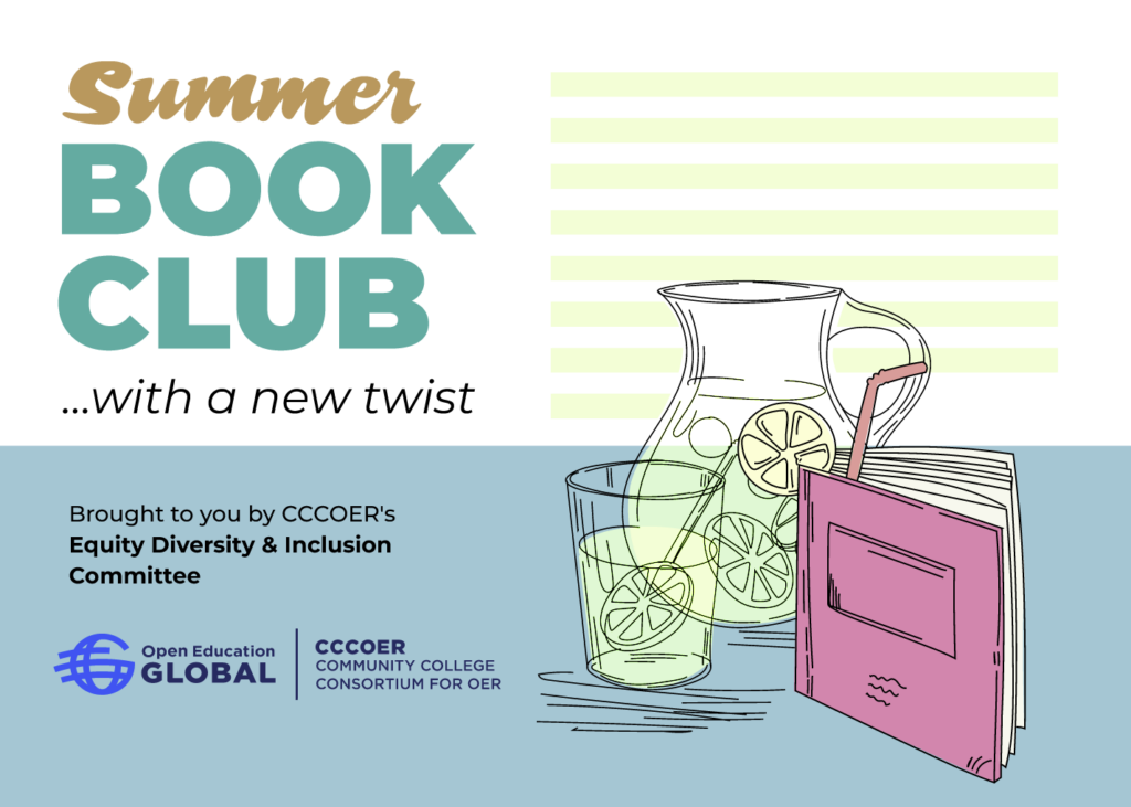 Summer Book Club... with a new twist Brought to you by CCCOER's Equity, Diversity, & Inclusion Committee. Open Education Global/Community College for OER logo